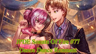 JPDE Sonata Of Fire #77 Dance Dance Remnant