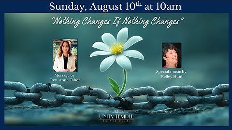 "Nothing Changes if Nothing Changes:" How to Change Your Life | Rev. Anne Tabor | Aug. 10, 2025