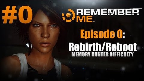 Remember Me | Walkthrough - Episode #0: Rebirth/Reboot [HD 60FPS]