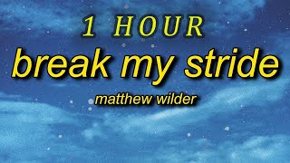 Matthew Wilder - Break My Stride  (Lyrics) | 1 HOUR