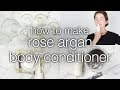 Rose Argan Body Conditioner: Let's Dupe It! Part 2