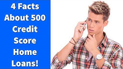 4 Facts About 500 Credit Score Home Loans! 
