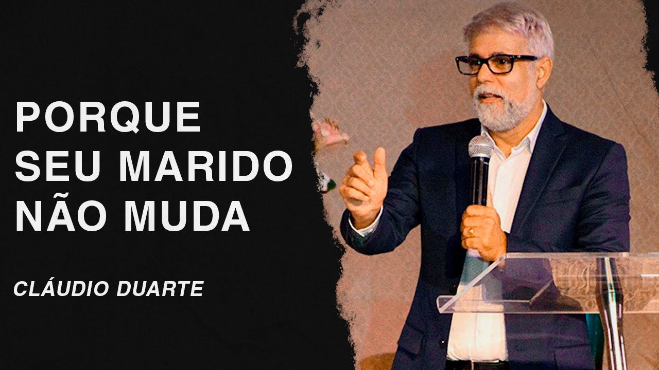 Cláudio Duarte | Porque seu marido não muda