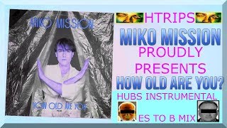 Miko Mission - How old are You? HUB's Instrumental ES to B Mix