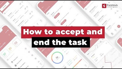How to Accept & Complete the Task in FieldWeb Application | Field Service Management Software