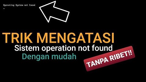 CARA MENGATASI OPERATING SYSTEM NOT FOUND PADA LAPTOP| 100% BERHASIL