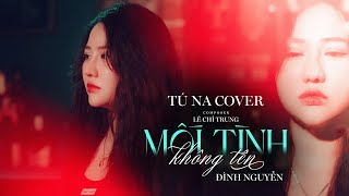 MỐI TÌNH KHÔNG TÊN - ĐÌNH NGUYỄN x LÊ CHÍ TRUNG | TÚ NA COVER - mối tình này không công khai, yêu...