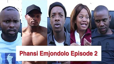 Phansi Emjondolo Episode 2