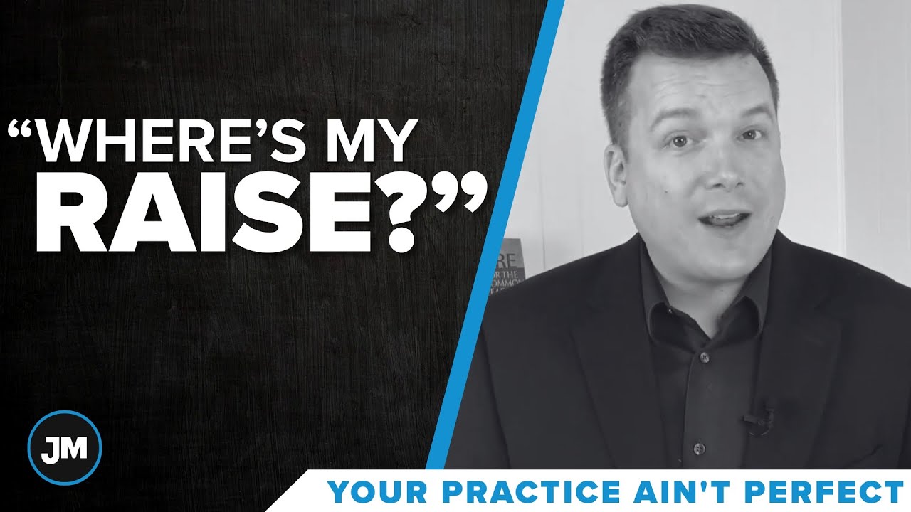 “Where’s my raise!?” - Your Practice Ain’t Perfect - Joe Mull