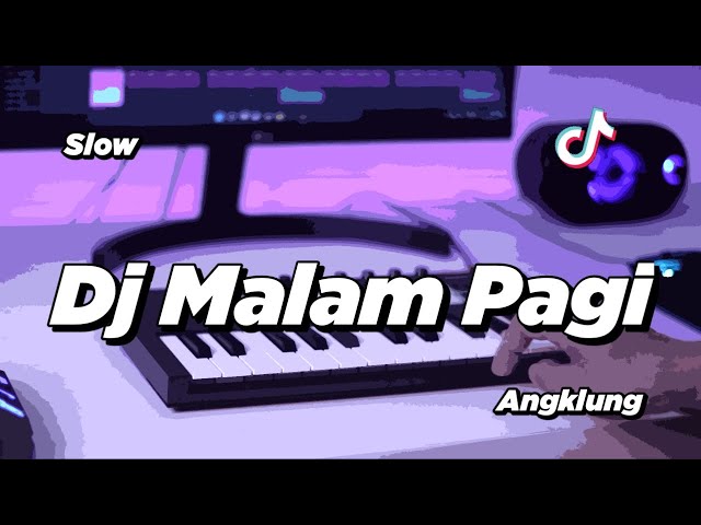 DJ MALAM PAGI SLOW ANGKLUNG | VIRAL TIK TOK class=
