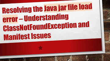 Resolving the Java jar file load error – Understanding ClassNotFoundException and Manifest Issues