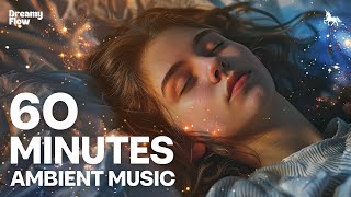 Fall Asleep FAST with This 60 Minute Ambient Music Challenge | Dreamy Flow