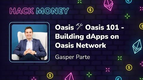 Oasis  Oasis 101 - Building dApps on Oasis Network