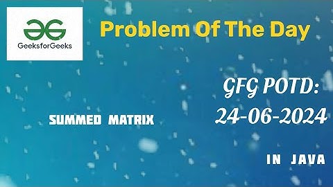 Summed Matrix | GFG POTD | 24-june-24 | 24-06-24