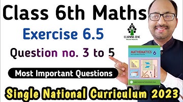 Unit 6 Exercise 6.5 Class 6 Math New Book | Chapter 6 Ex 6.5 Question no. 3 to 5 PTB | Learning Zone