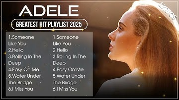 Top ADELE Songs Playlist 2025 | ADELE Greatest Hits Collection Of All Time #trending