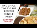 Five Simple Tips for the Perfect Fondue Party