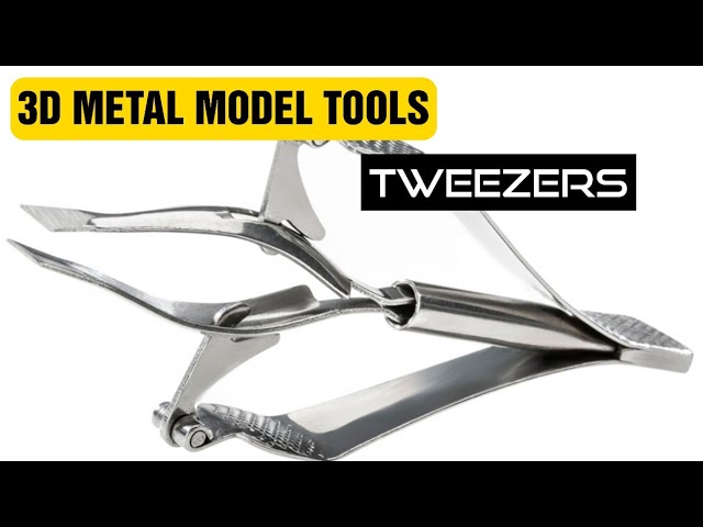 3D Metal Model Basics - Tweezers which ones are best? 
