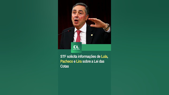 STF solicita informações de Lula, Pacheco e Lira sobre a Lei das Cotas