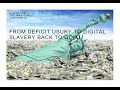 From deficit usury to digital slavery, then back to gold.
