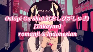 『Oshipi ga Shuki -takayan-』lyrics romaji \u0026 Indonesian(2021 ver.)