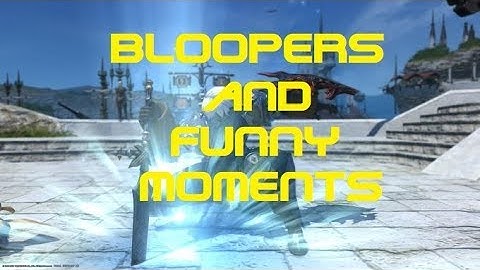 FFXIV:BLOOPERS AND FUNNY MOMENTS