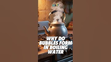 Why do bubbles form in boiling water?