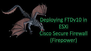 Deploying FTDv10 in VMWare ESXi - Cisco Secure Firewall (Firepower NGFW)