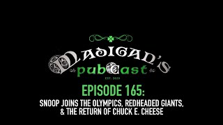 Madigan's Pubcast EP165: Snoop Joins The Olympics, Redheaded Giants & The Return of Chuck E. Cheese