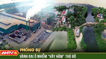 Phóng sự: Người dân sống trong cảnh ‘ngộp thở’ khi vành đai ô nhiễm ‘bao trùm’ Thủ đô | ANTV