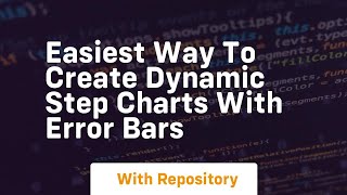easiest way to create dynamic step charts with error bars