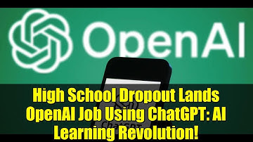 High School Dropout Lands OpenAI Job Using ChatGPT: AI Learning Revolution!