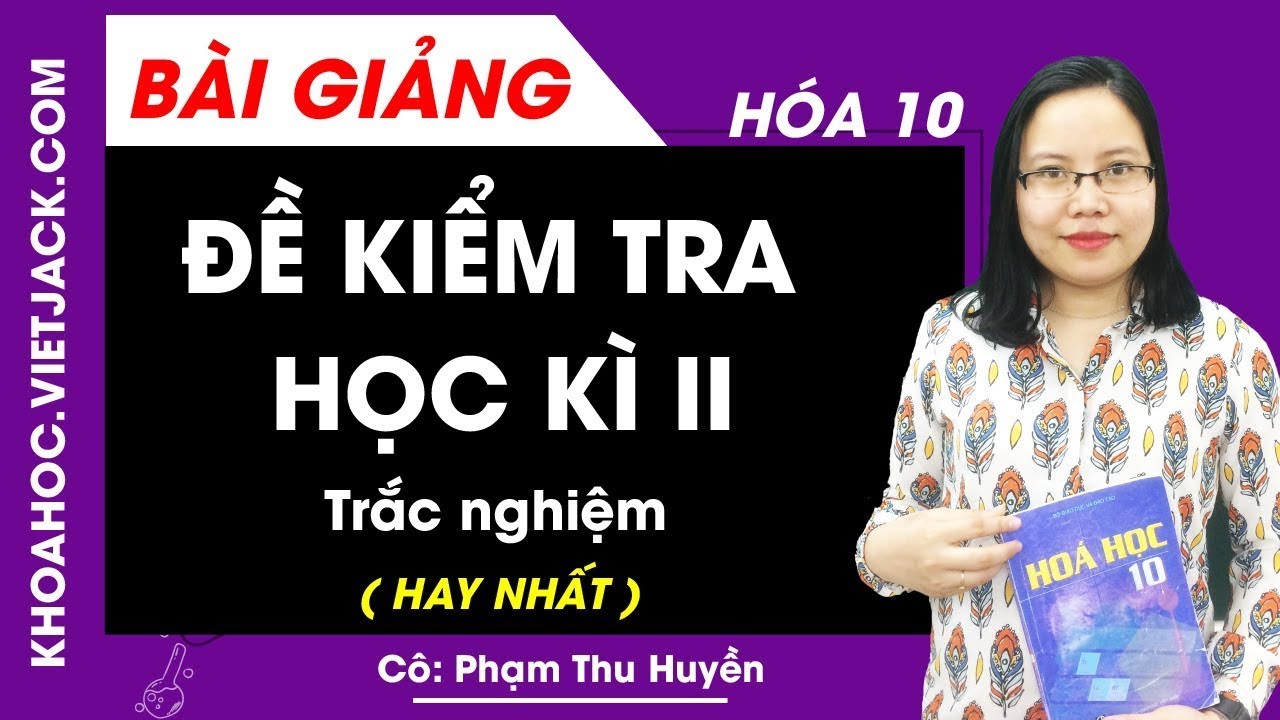 Hóa học 10 - Đề kiểm tra học kỳ 2 - Đề trắc nghiệm - Cô Phạm Thu Huyền (HAY NHẤT) - youtube