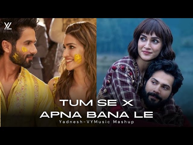 Tum Se X Apna Bana Le 🫂💍 Yadnesh - VYMusic Mashup • Arijit Singh, Raghav Chaitanya | Full Version class=