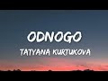 Tatyana Kurtukova Odnogo Lyrics Song
