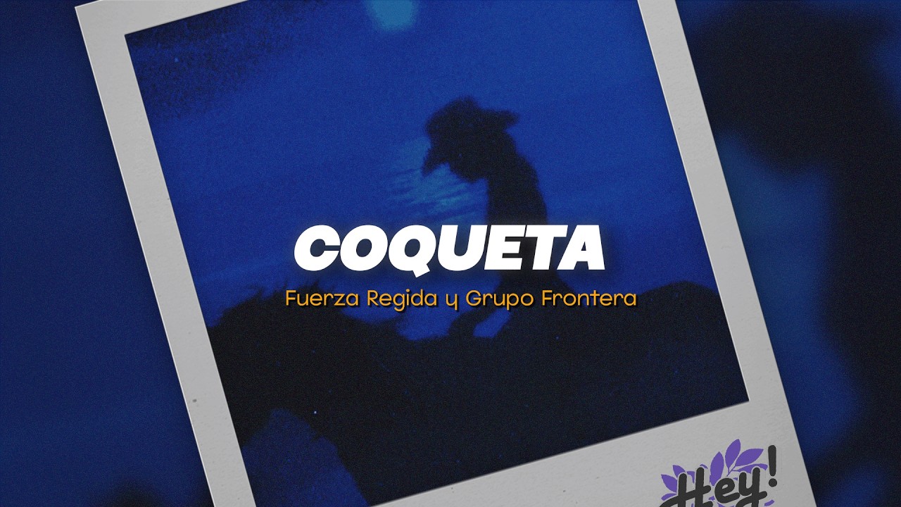 Fuerza Regida, Grupo Frontera - Coqueta (Letra/Lyrics)