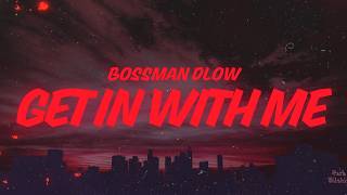 BossMan Dlow  - Get In With Me (Lyrics)
