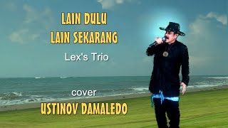 LAIN DULU LAIN SEKARANG   Lex's Trio  Cober USTINOV DAMALEDO Musik AGUS DON