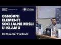 Dr muamer halilovi osnovni elementi socijalne misli u islamu