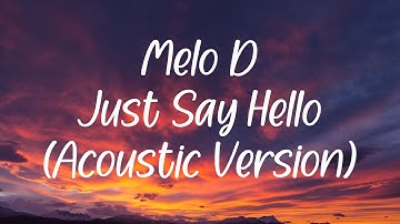 Melo D - Just Say Hello (Acoustic Version) - Lyric Video ♫