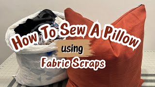 How To Sew A Pillow using Up Cycling Fabric Scraps