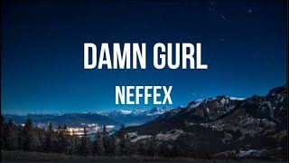 NEFFEX - Damn Gurl (Lyrics)