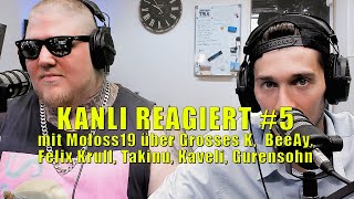 Kanli Reagiert #5 über Moloss19 über Grosses K, BeeAy, Felix Krull, Takinu, Kaveli, Gurensohn