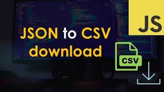 JSON to client-side CSV file download using vanilla JavaScript