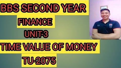 BBS 2nd year#Finance#unit-3#Time value of Money#TU-2075