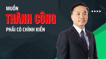Muốn thành công phải có chính kiến | Nguyễn Ngọc Sơn