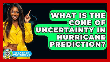What Is The Cone Of Uncertainty In Hurricane Prediction? - Weather Watchdog