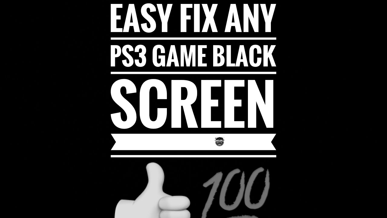 How to fix your ps3 game showing blackscreen 