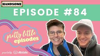 Pretty Little Episode #84 | Handsome