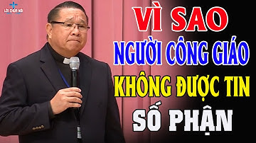 VÌ SAO NGƯỜI CÔNG GIÁO KHÔNG ĐƯỢC TIN VÀO SỐ PHẬN - Bài Giảng Hiếm Có Của Lm Matthew Nguyễn Khắc Hy